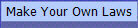 Make Your Own Laws